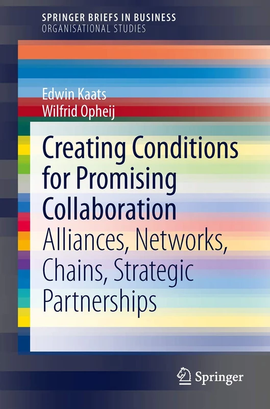 Creating Conditions for Promising Collaboration: Alliances, Networks, Chains, Strategic Partnerships (SpringerBriefs in Business)
