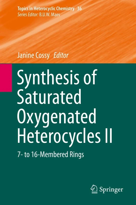 Synthesis of Saturated Oxygenated Heterocycles II: 7- to 16-Membered Rings: 36 (Topics in Heterocyclic Chemistry, 36)