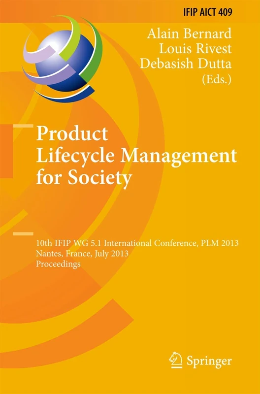 Product Lifecycle Management for Society: 10th IFIP WG 5.1 International Conference, PLM 2013, Nantes, France, July 8-10, 2013, Proceedings: 409 (IFIP ... and Communication Technology, 409)