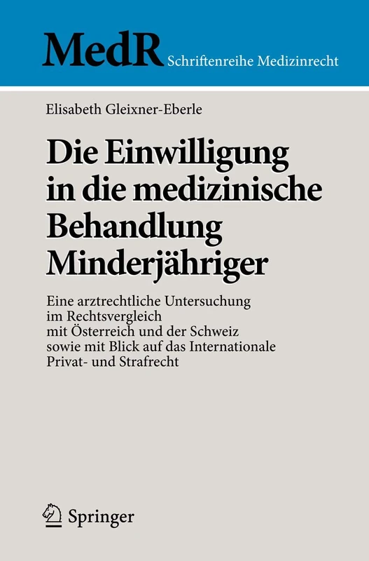 Die Einwilligung in die medizinische Behandlung Minderjähriger: Eine arztrechtliche Untersuchung im Rechtsvergleich mit Österreich und der Schweiz ... Strafrecht (MedR Schriftenreihe Medizinrecht)