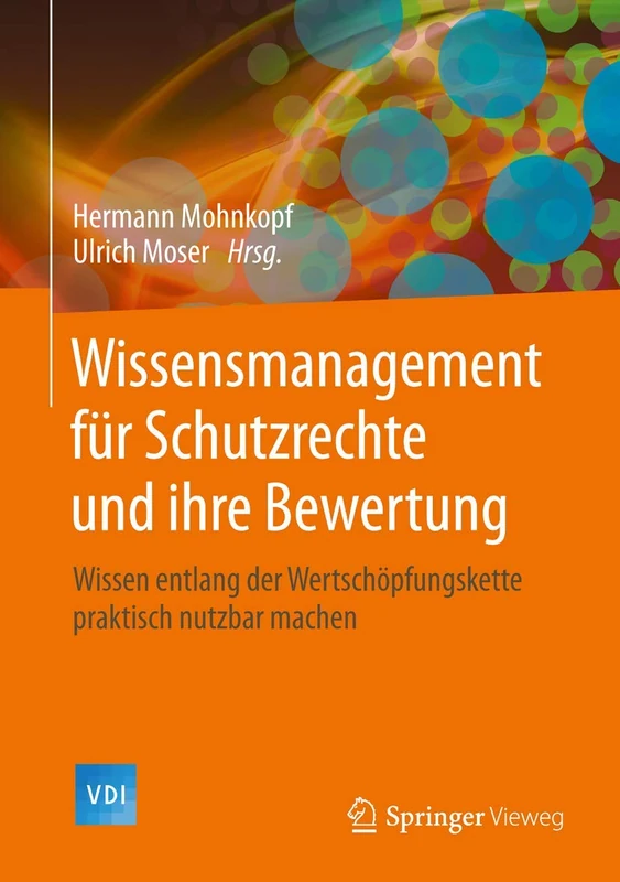 Wissensmanagement für Schutzrechte und ihre Bewertung: Wissen entlang der Wertschöpfungskette praktisch nutzbar machen (VDI-Buch) - Image 1