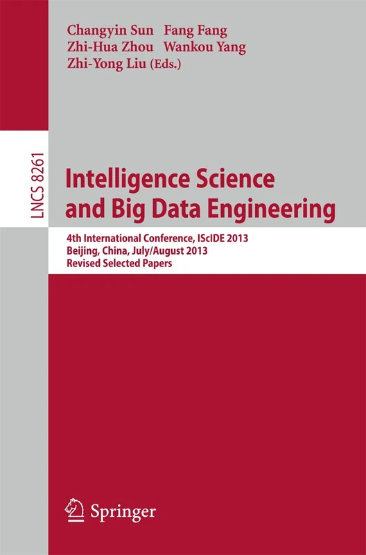 Intelligence Science and Big Data Engineering: 4th International Conference, IScIDE 2013, Beijing, China, July 31 -- August 2, 2013, Revised Selected ... (Lecture Notes in Computer Science, 8261)