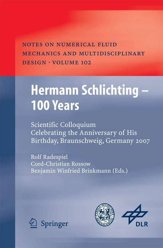 Hermann Schlichting – 100 Years: Scientific Colloquium Celebrating the Anniversary of His Birthday, Braunschweig, Germany 2007: 102 (Notes on ... Mechanics and Multidisciplinary Design, 102)