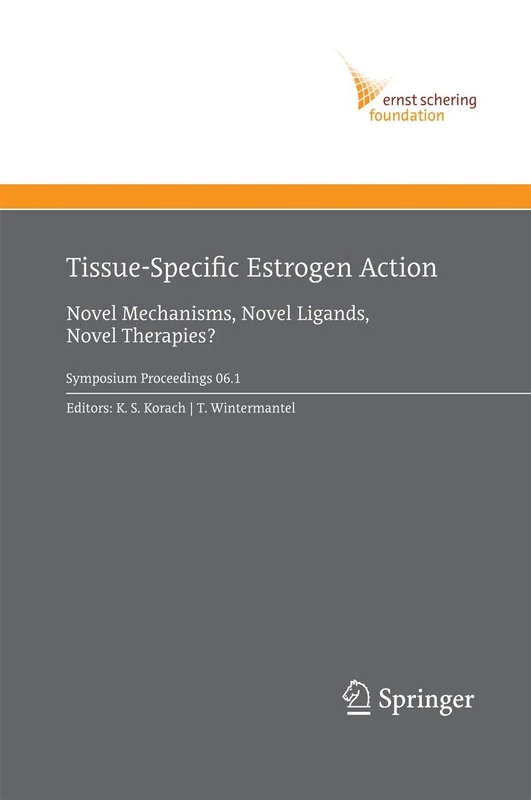 Tissue-Specific Estrogen Action: Novel Mechanisms, Novel Ligands, Novel Therapies: 2006/1 (Ernst Schering Foundation Symposium Proceedings, 2006/1)