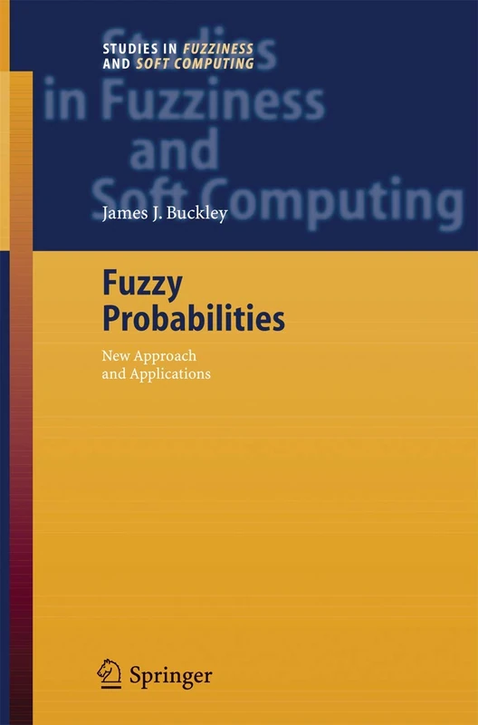 Fuzzy Probabilities: New Approach and Applications: 115 (Studies in Fuzziness and Soft Computing, 115)