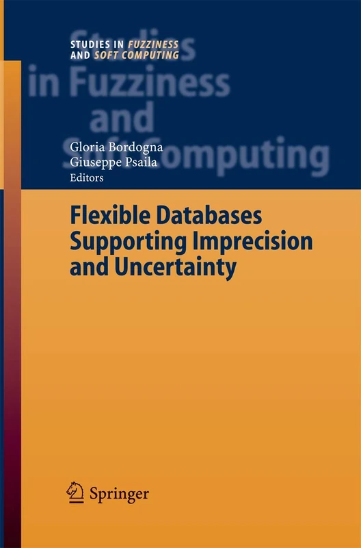 Flexible Databases Supporting Imprecision and Uncertainty: 203 (Studies in Fuzziness and Soft Computing, 203)