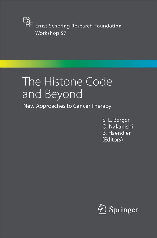 The Histone Code and Beyond: New Approaches to Cancer Therapy: 57 (Ernst Schering Foundation Symposium Proceedings, 57)
