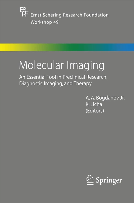 Molecular Imaging: An Essential Tool in Preclinical Research, Diagnostic Imaging, and Therapy: 49 (Ernst Schering Foundation Symposium Proceedings, 49)