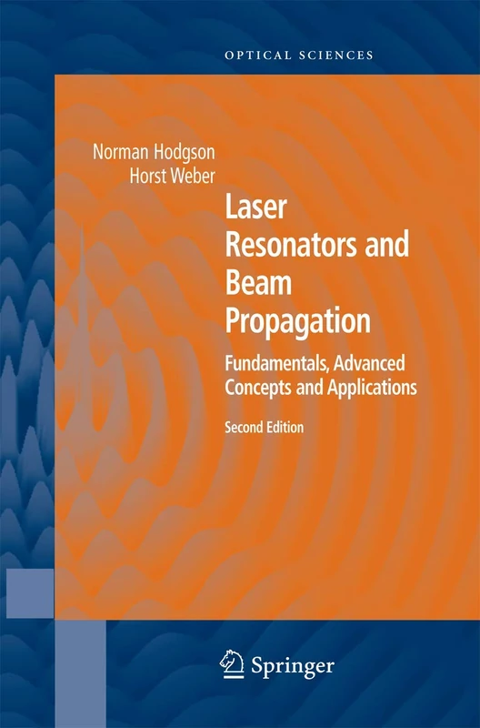 Laser Resonators and Beam Propagation: Fundamentals, Advanced Concepts, Applications: 108 (Springer Series in Optical Sciences, 108)