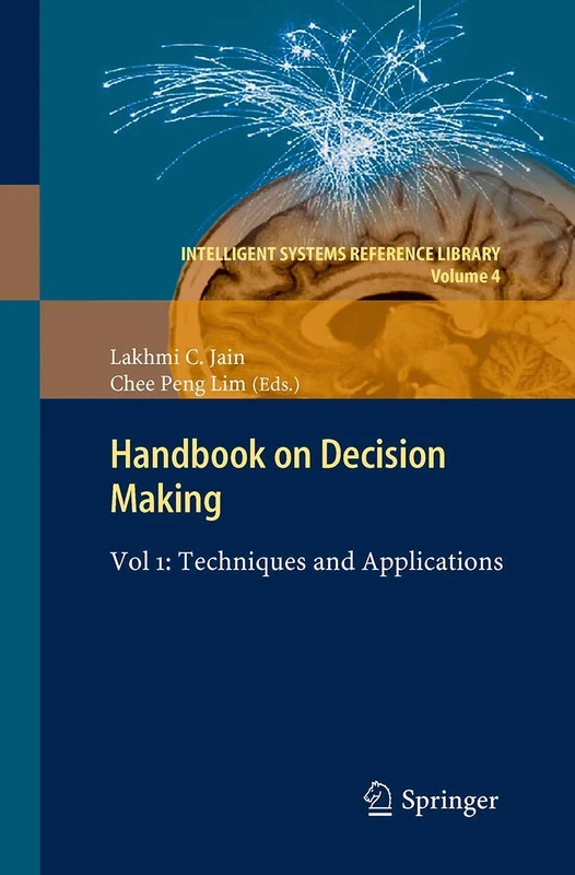 Handbook on Decision Making: Vol 1: Techniques and Applications: 4 (Intelligent Systems Reference Library, 4)