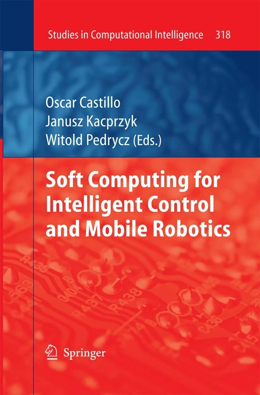 Soft Computing for Intelligent Control and Mobile Robotics: 318 (Studies in Computational Intelligence, 318) - Image 1
