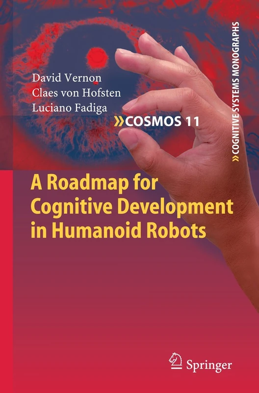 A Roadmap for Cognitive Development in Humanoid Robots: 11 (Cognitive Systems Monographs, 11)