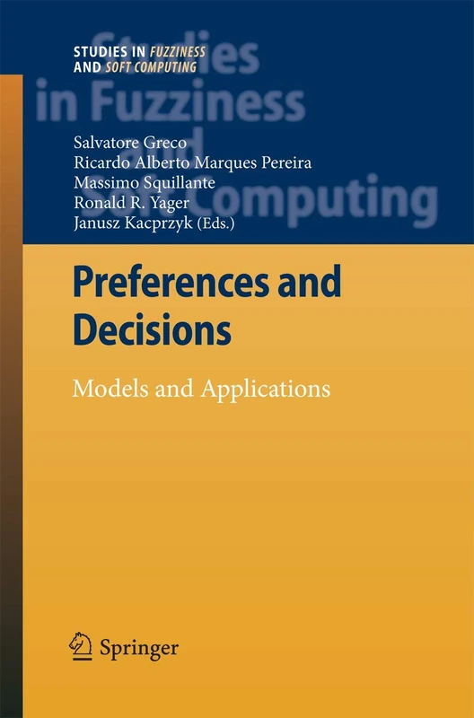 Preferences and Decisions: Models and Applications: 257 (Studies in Fuzziness and Soft Computing, 257)