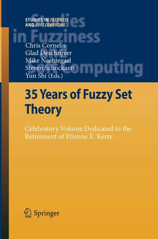 35 Years of Fuzzy Set Theory: Celebratory Volume Dedicated to the Retirement of Etienne E. Kerre: 261 (Studies in Fuzziness and Soft Computing, 261)