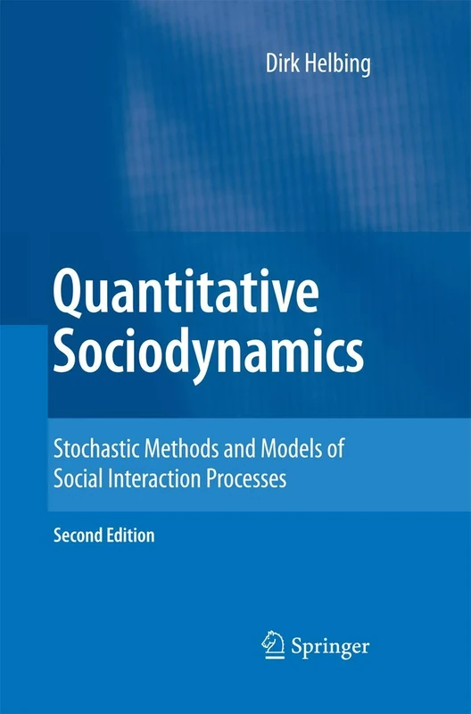 Quantitative Sociodynamics: Stochastic Methods and Models of Social Interaction Processes