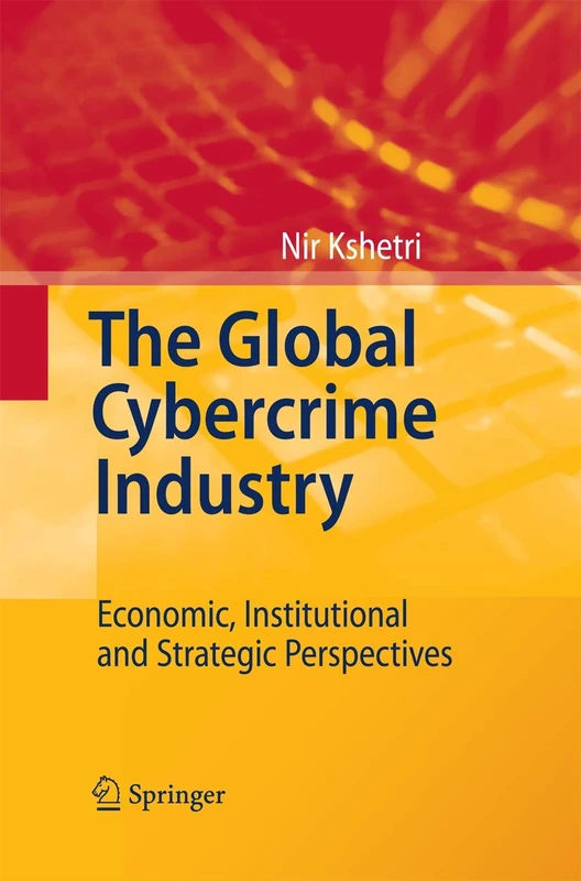 The Global Cybercrime Industry: Economic, Institutional and Strategic Perspectives