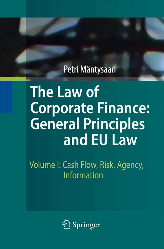 The Law of Corporate Finance: General Principles and EU Law: Volume I: Cash Flow, Risk, Agency, Information