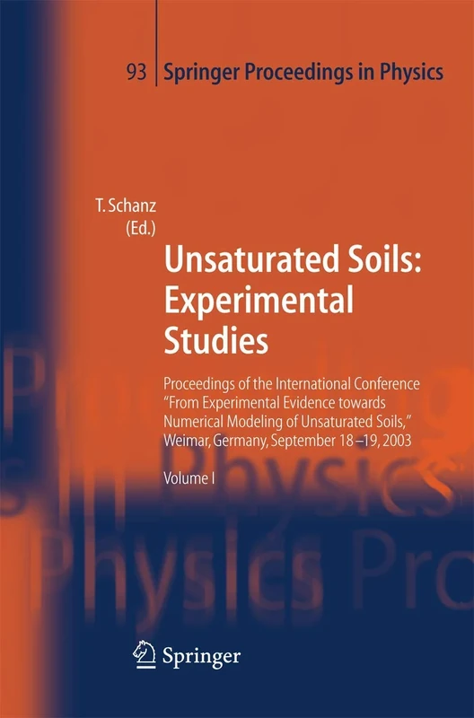 Unsaturated Soils: Experimental Studies: Proceedings of the International Conference "From Experimental Evidence towards Numerical Modeling of ... 93 (Springer Proceedings in Physics, 93)