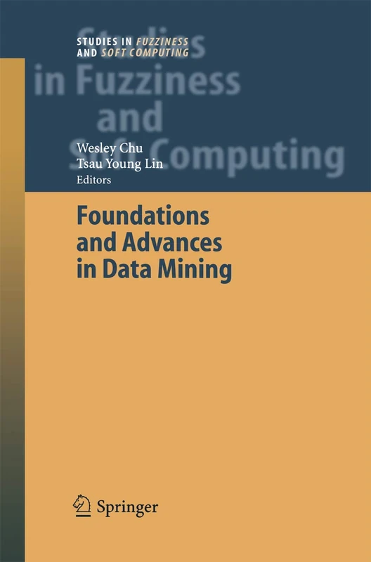 Foundations and Advances in Data Mining: 180 (Studies in Fuzziness and Soft Computing, 180)
