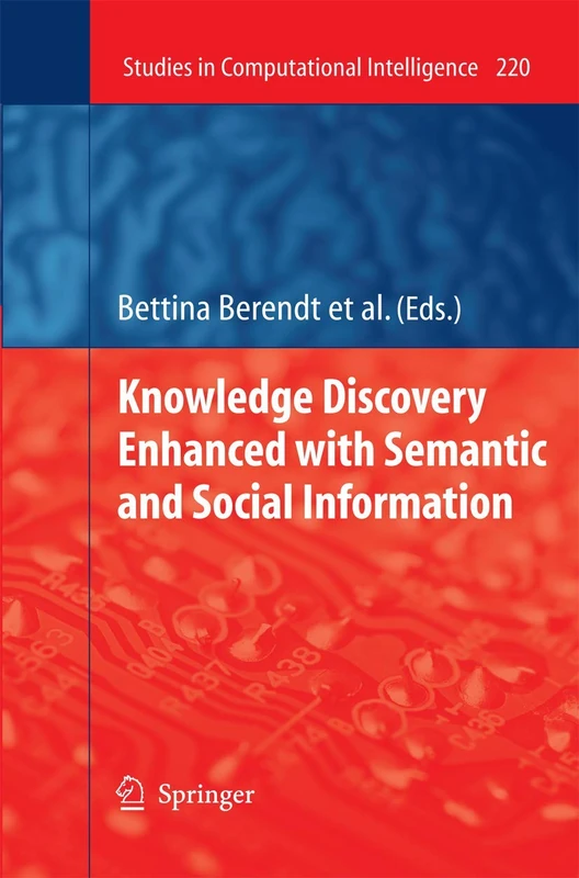 Knowledge Discovery Enhanced with Semantic and Social Information: 220 (Studies in Computational Intelligence, 220)