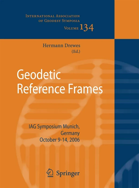 Geodetic Reference Frames: IAG Symposium Munich, Germany, 9-14 October 2006: 134 (International Association of Geodesy Symposia, 134)