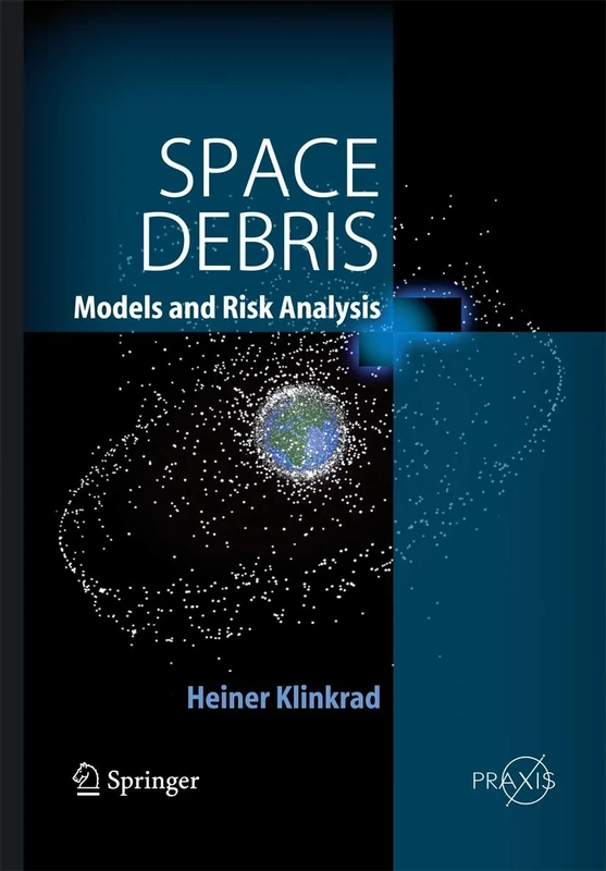 Space Debris: Models and Risk Analysis (Springer Praxis Books)