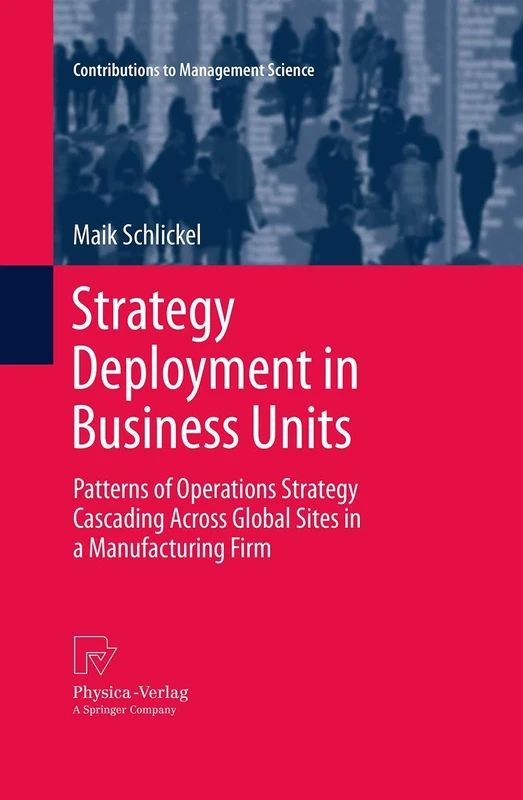 Strategy Deployment in Business Units: Patterns of Operations Strategy Cascading Across Global Sites in a Manufacturing Firm (Contributions to Management Science) - Image 1