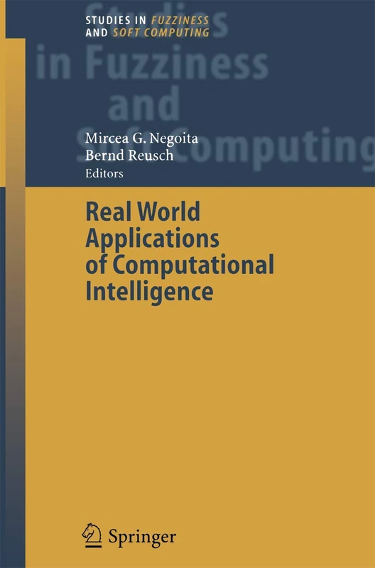 Real World Applications of Computational Intelligence: 179 (Studies in Fuzziness and Soft Computing, 179)
