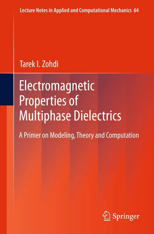 Electromagnetic Properties of Multiphase Dielectrics: A Primer on Modeling, Theory and Computation: 64 (Lecture Notes in Applied and Computational Mechanics, 64) - Image 1