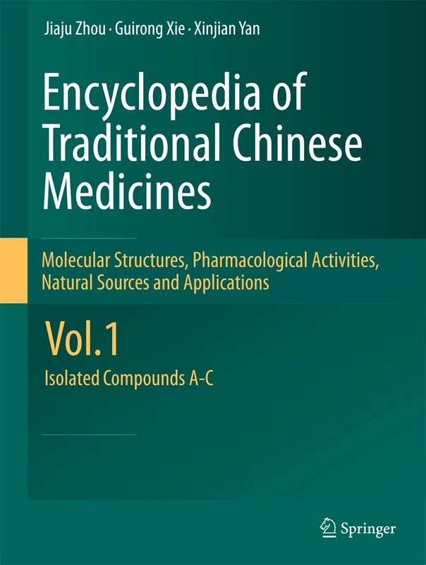 Encyclopedia of Traditional Chinese Medicines - Molecular Structures, Pharmacological Activities, Natural Sources and Applications: Vol. 1: Isolated Compounds A-C