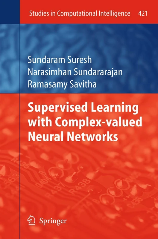 Supervised Learning with Complex-valued Neural Networks: 421 (Studies in Computational Intelligence, 421)