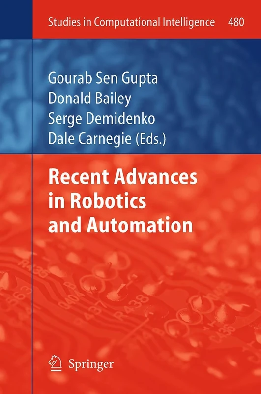 Recent Advances in Robotics and Automation: 480 (Studies in Computational Intelligence, 480)