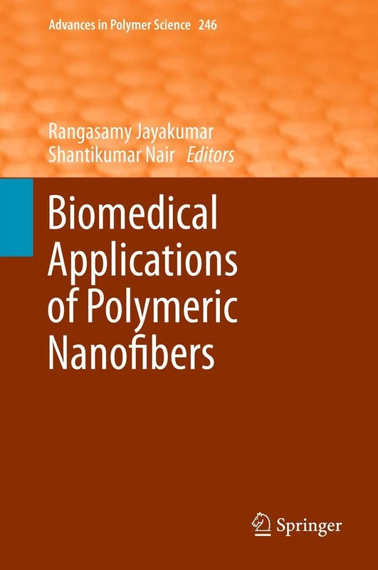 Biomedical Applications of Polymeric Nanofibers: 246 (Advances in Polymer Science, 246)