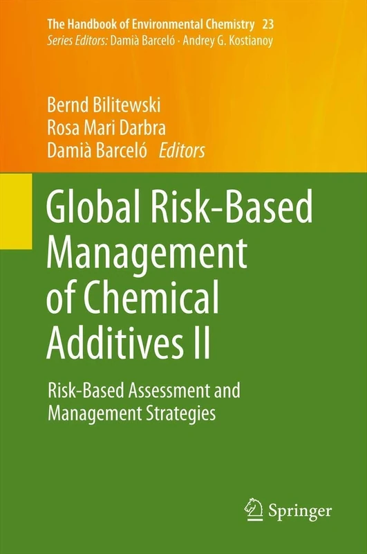 Global Risk-Based Management of Chemical Additives II: Risk-Based Assessment and Management Strategies: 23 (The Handbook of Environmental Chemistry, 23)