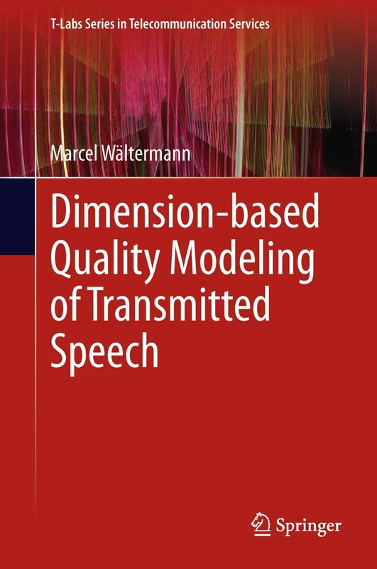 Dimension-based Quality Modeling of Transmitted Speech (T-Labs Series in Telecommunication Services)