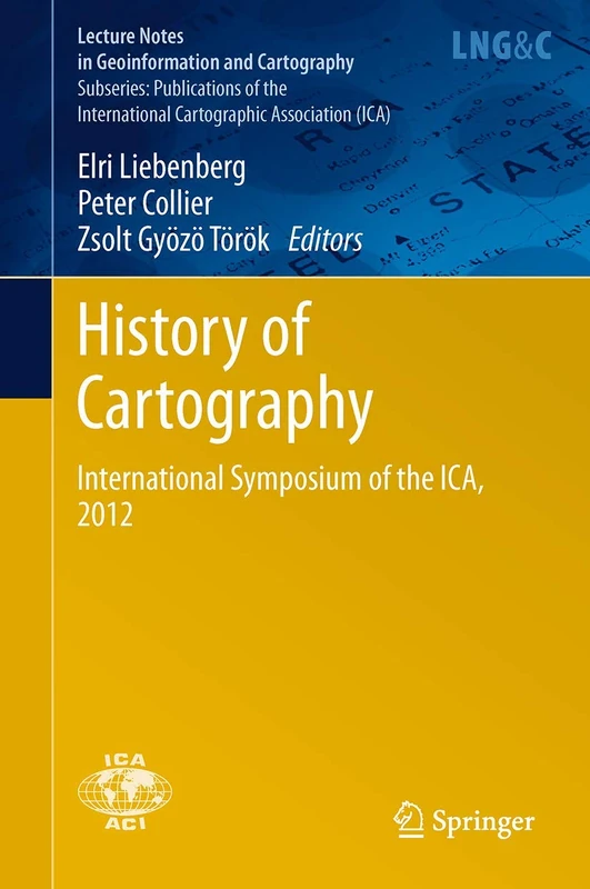 History of Cartography: International Symposium of the ICA, 2012 (Lecture Notes in Geoinformation and Cartography)