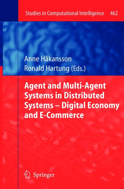Agent and Multi-Agent Systems in Distributed Systems - Digital Economy and E-Commerce: 462 (Studies in Computational Intelligence, 462)