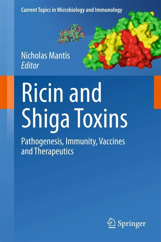 Ricin and Shiga Toxins: Pathogenesis, Immunity, Vaccines and Therapeutics: 357 (Current Topics in Microbiology and Immunology, 357)