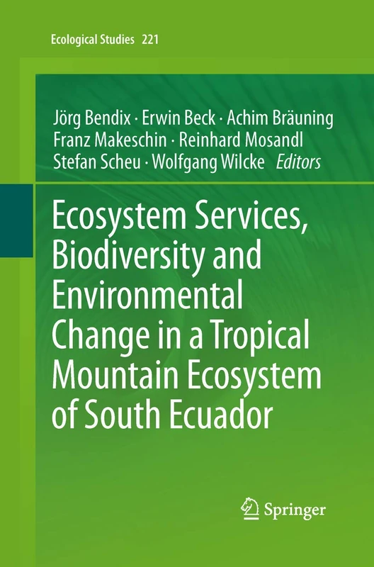 Ecosystem Services, Biodiversity and Environmental Change in a Tropical Mountain Ecosystem of South Ecuador: 221 (Ecological Studies, 221)
