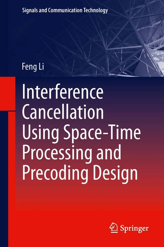 Interference Cancellation Using Space-Time Processing and Precoding Design: 206 (Signals and Communication Technology, 206)