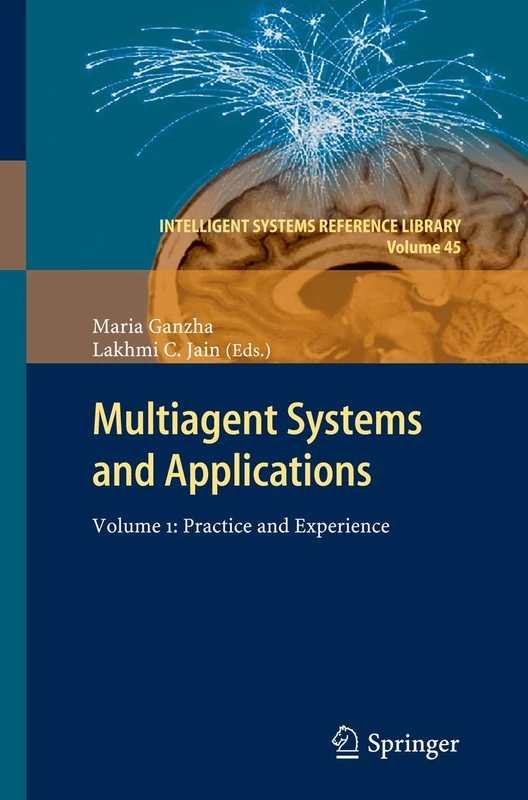 Multiagent Systems and Applications: Volume 1:Practice and Experience: 45 (Intelligent Systems Reference Library, 45)