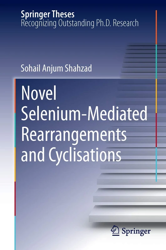 Novel Selenium-Mediated Rearrangements and Cyclisations: 77 (Springer Theses, 77)