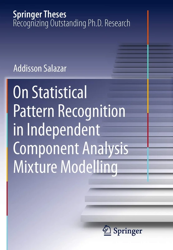 On Statistical Pattern Recognition in Independent Component Analysis Mixture Modelling: 4 (Springer Theses, 4)