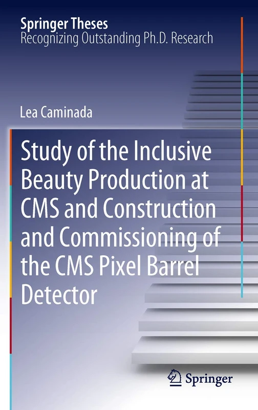 Study of the Inclusive Beauty Production at CMS and Construction and Commissioning of the CMS Pixel Barrel Detector (Springer Theses)