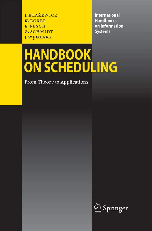 Handbook on Scheduling: From Theory to Applications (International Handbooks on Information Systems)