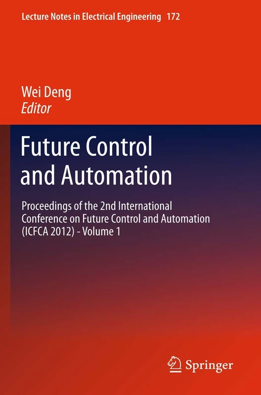 Future Control and Automation: Proceedings of the 2nd International Conference on Future Control and Automation (ICFCA 2012) - Volume 1: 172 (Lecture Notes in Electrical Engineering) - Image 1