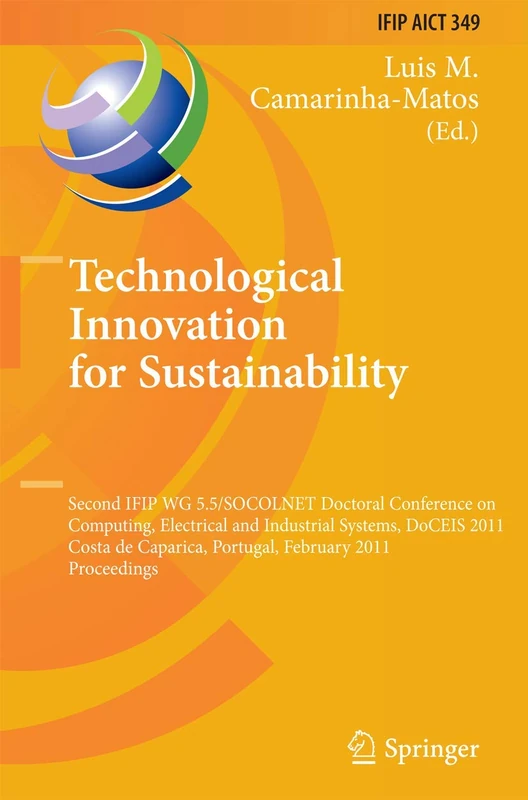 Technological Innovation for Sustainability: Second IFIP WG 5.5/SOCOLNET Doctoral Conference on Computing, Electrical and Industrial Systems, DoCEIS ... and Communication Technology, 349)