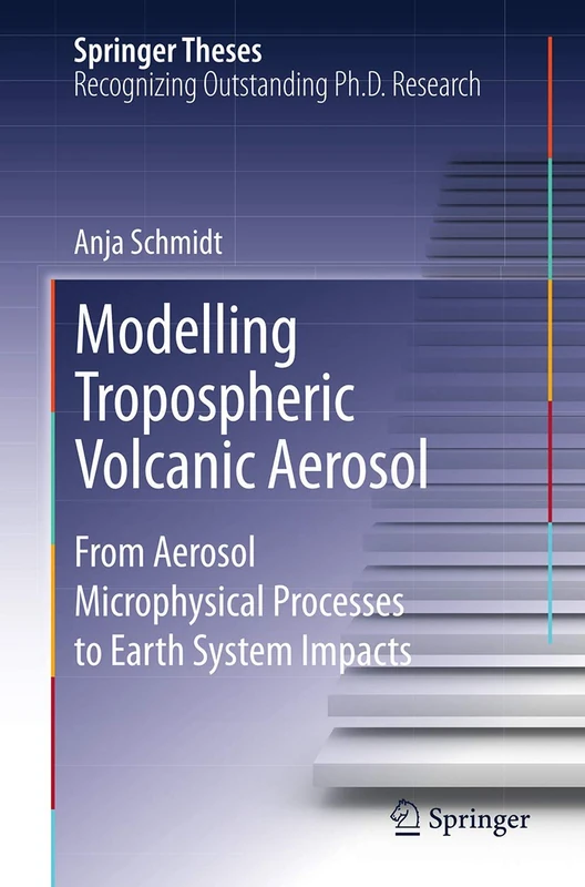 Modelling Tropospheric Volcanic Aerosol: From Aerosol Microphysical Processes to Earth System Impacts (Springer Theses)