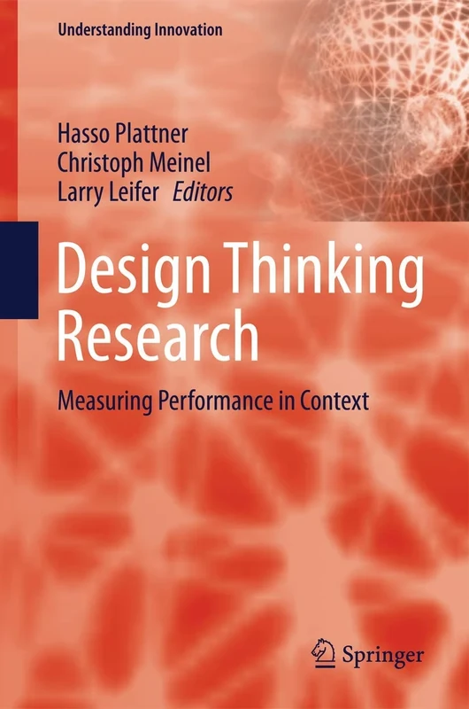 Design Thinking Research: Measuring Performance in Context (Understanding Innovation)