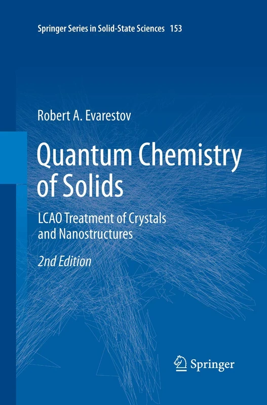 Quantum Chemistry of Solids: LCAO Treatment of Crystals and Nanostructures: 153 (Springer Series in Solid-State Sciences, 153)